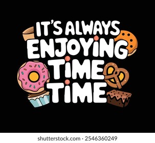 It is always Enjoying time 