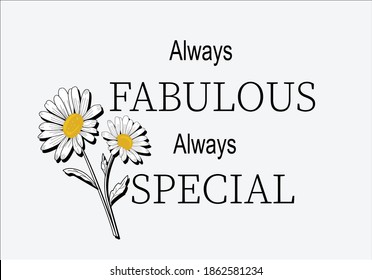 always fabulous always special butterflies and daisies positive quote flower design margarita 
mariposa
stationery,mug,t shirt,phone case fashion slogan  style spring summer sticker and etc fashion 