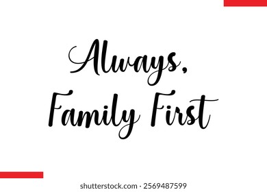 Always, Family First Family. Vector typography text