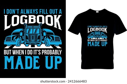  I Don’t Always Fill Out A Logbook But When I Do It’s Probably Made Up-t shirt design template