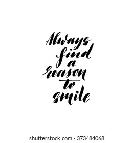 Always find a reason to smile card. Hand drawn positive quote. Inspirational quote. Ink illustration. Modern brush calligraphy. Isolated on white background.