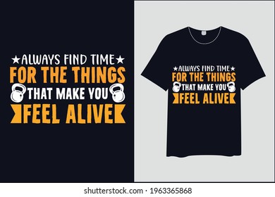 Always Find Time For The Things That Make You Feel Alive, T-Shirt