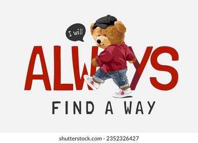 always find a way slogan with bear doll in red sweater walking vector illustration