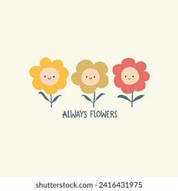 Always flowers. Cute hand drawn design for girls. Graphic tee print for children. Vector illustration. Perfect for t-shirt, poster, surface design
