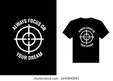 Always focus on your dream typeface t shirt design 