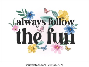 always follow the fun flower