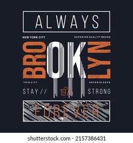 always forever brooklyn abstract graphic design, typography vector illustration, modern style t shirt