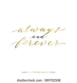 Always and forever gold text isolated on white background, hand painted love quote, golden vector valentines day lettering for holiday card, invitation, wedding, save the date, handwritten calligraphy