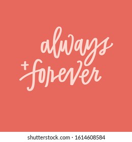 Always and forever hand lettered phrase