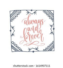 always and forever - hand lettering romantic quote, love letters to valentines day design, calligraphy vector illustration