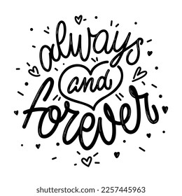 Always And Forever. Hand written lettering about love to Valentine's day. Design poster, greeting card, photo album, banner. Calligraphy. Vector illustration. Isolated on white background.