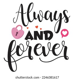 Always And Forever, Happy valentine's day shirt Design Print Template Gift For Valentine's