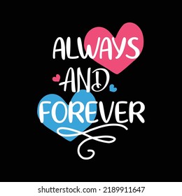 Always And Forever. Lovely lettering T-shirt Design. Romantic Typography. Hand written vector style valentines day sign. print design with slogan. 