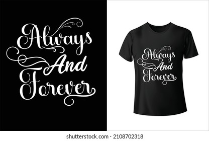 Always and forever T-Shirt design is one of the collections as they are very unique and beautiful