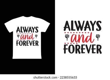 Always And Forever T-shirt Design, Valentine day T-shirt design Template