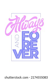 ALWAYS AND FOREVER typography in frame. Handwritten lettering, brush calligraphy in pastel colors. Isolated vector template for poster