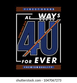 always forever typography tee shirt design graphic, vector illustration artistic good looking art