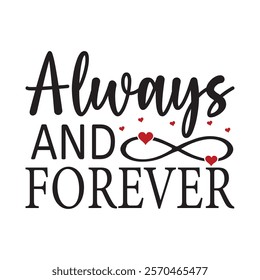 Always And Forever Typography T-Shirt Design Vector, Valentine gift, Valetines Day Typography Shirt, Valentine’s Day Digital Design, Happy valentines day
