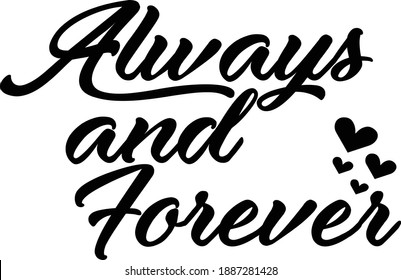 Always and forever, Valentines Day Quote Design, Typography for print or use as poster, card, flyer or T Shirt