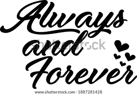Always and forever, Valentines Day Quote Design, Typography for print or use as poster, card, flyer or T Shirt
