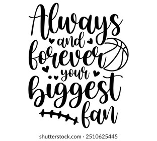 Always and forever your biggest fan Svg,Basketball,Fan Shirt,basketball hoop,Basketball Player,Senior Basketball,Basketball mom era,Soccer Team, Football Season,Basketball Girl