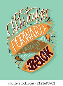 Always forward, never back. Motivation hand drawn doodle lettering postcard about life. Lettering label art for t-shirt design, banner, poster, web.