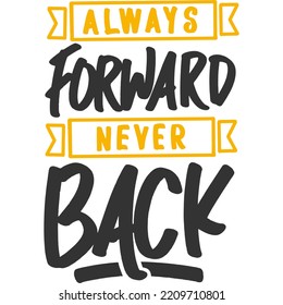Always Forward, Never Back Motivation Typography Quote Design.