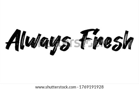always fresh Brush Hand drawn writing Typographic Text on White Background 