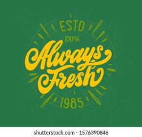 Always fresh lettering phrase. Vector illustration stamp. Handwritten composition for shop, market, restaurant, cafe menu, etc. Green design for labels, badges, stickers. 