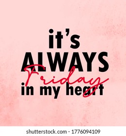 Always Friday in my heart, typographic, vector lettering on watercolor background