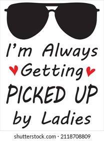 I’m Always Getting Picked Up by Ladies Eps File, Funny Baby Boy Vector, Newborn Cut Files, Baby Bodysuit Gift Design, Baby Announcement Onesie Vector, Mama Boy Eps File svg