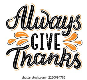 Always give thanks hand drawn lettering phrase poster. EPS 10 vector illustration.