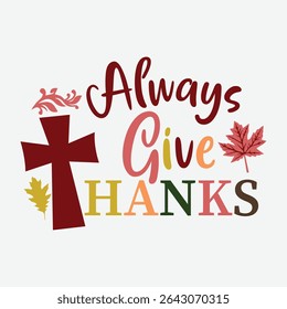 Always Give Thanks Vector Art Design, Always Give Thanks Graphic Design, Gratitude Quote Vector Art, Thanksgiving Blessing Vector Design, Always Thankful Clipart, Give Thanks T-Shirt Design