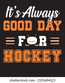 IT IS ALWAYS GOOD DAY FOR HOCKEY