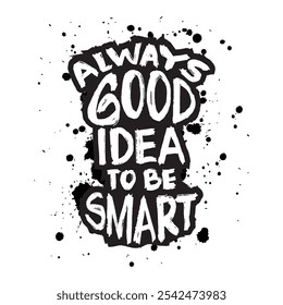  Always good idea to be smart. Hand drawn typography poster. Inspirational quote. Vector illustration.