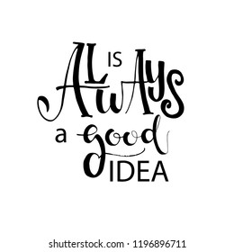 Is always a good idea postcard. Ink illustration. Modern brush calligraphy. Isolated on white background.