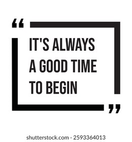 it's always a good time to begin inspirational design quote, motivational quotes, typography illustration lettering quotes