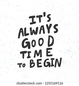 it's always good time to begin. Sticker for social media content. Vector hand drawn illustration design. Bubble pop art comic style poster, t shirt print, post card, video blog cover