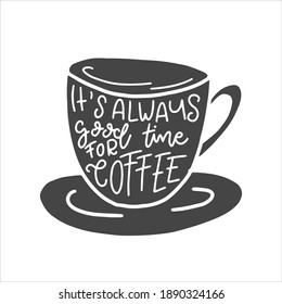 It's always good time for coffee. Coffee lettering typography. Hand drawn lettering phrase. Modern motivating calligraphy decor. Scrapbooking or journaling card with quote.