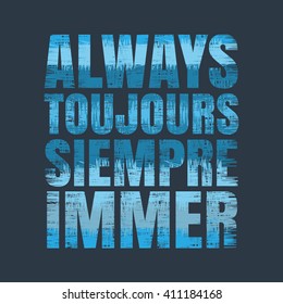 Always - graphic design in English, French, Spanish and German. Grunge background. Typography, t-shirt graphics, poster, print, banner, flyer, postcard