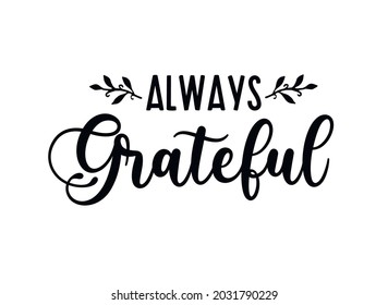 Always Grateful. .Vector Illustration. Happy Thanksgiving Holiday  Lettering Design.