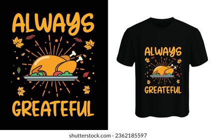 Always greatful T-shirt design vector template. Best Thanksgiving designs that are perfect for coffee mugs, posters, cards, pillow covers, stickers, Canvas designs, and Musk designs. USA, 