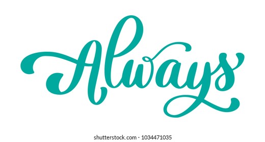 Always Hand drawn text. Trendy hand lettering quote, fashion graphics, art print for posters and greeting cards design. Calligraphic isolated quote in black ink. Vector illustration