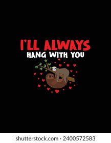 I’LL ALWAYS HANG WITH YOU Valentine t shirt