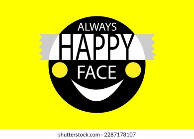 ALWAYS HAPPY FACE WRITTING. CREATIVE IDEA OF VECTOR PRINTABLE ARTWORK FOR DESIGN AND DECORATION