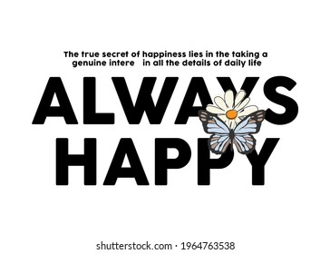 Always happy fashion slogan print illustration with Daisy and butterfly. Vector graphics for t-shirt print and other uses.