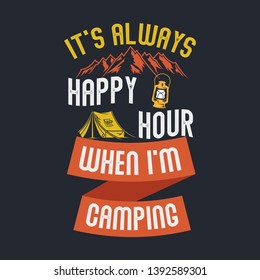 It's always happy hour when I'm camping. Camping Sayings & Quotes. 100% Vector best for t shirt design and print design