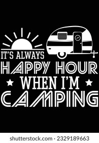 It's always happy hour when I'm camping vector art design, eps file. design file for t-shirt. SVG, EPS cuttable design file