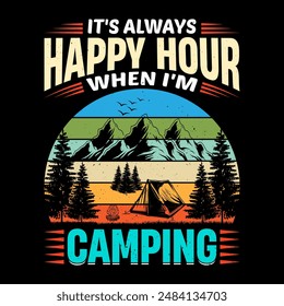 It's always happy hour when I’m camping - Unique and colorful Camping t shirt design template vector