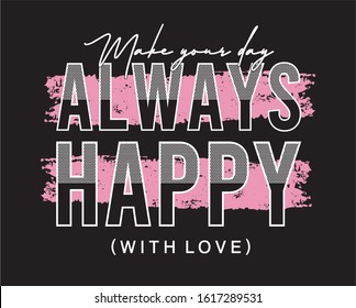 always happy typography for print t shirt 